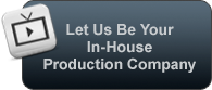 Let Us Be Your In-House Production Company